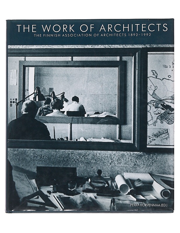The work of architects : the Finnish Association of Architects 1892-1992 - Korvenmaa, Pekka - Historiakirjat - 10105504947 - 0