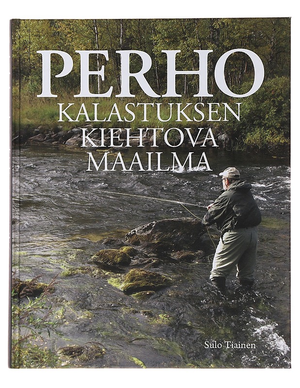 Perhokalastuksen kiehtova maailma - Sulo Tiainen - Tietokirjat ja oppaat - 10105505007 - 0