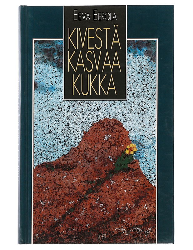 Kivestä kasvaa kukka - Eeva Eerola - Romaanit ja novellit - 10105505072 - 0