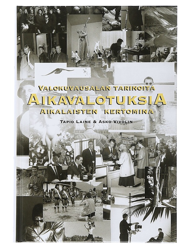 Aikavalotuksia : valokuvausalan tarinoita aikalaisten kertomina - Laine, Tapio - Elämäkerrat ja muistelmat - 10105505119 - 0