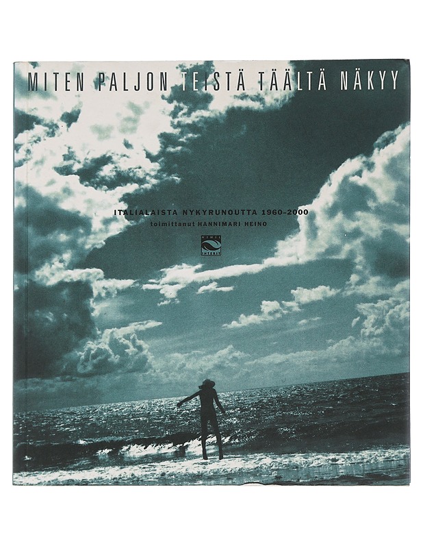 Miten paljon teistä täältä näkyy : italialaista nykyrunoutta 1960-2000 - Heino, Hannimari - Romaanit ja novellit - 10105505154 - 0