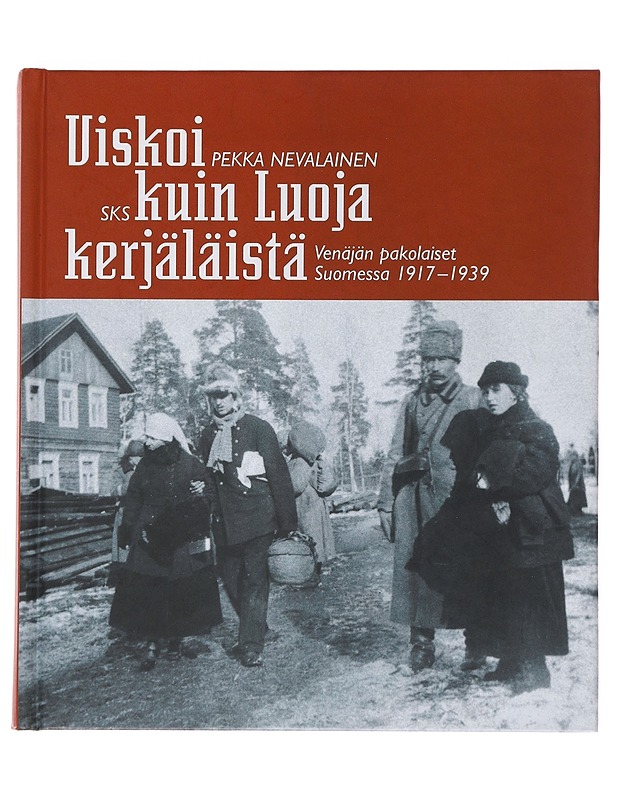 Viskoi kuin Luoja kerjäläistä : Venäjän pakolaiset Suomessa 1917-1939 - Nevalainen, Pekka - Historiakirjat - 10105505183 - 0