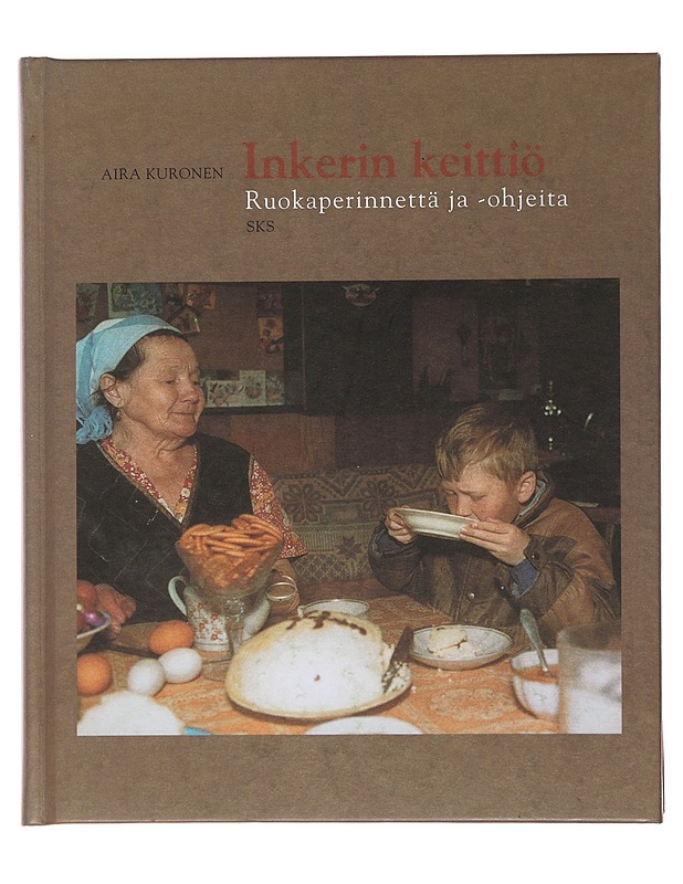 Inkerin keittiö : ruokaperinnettä ja -ohjeita - Kuronen, Aira - Historiakirjat - 10105505218 - 0