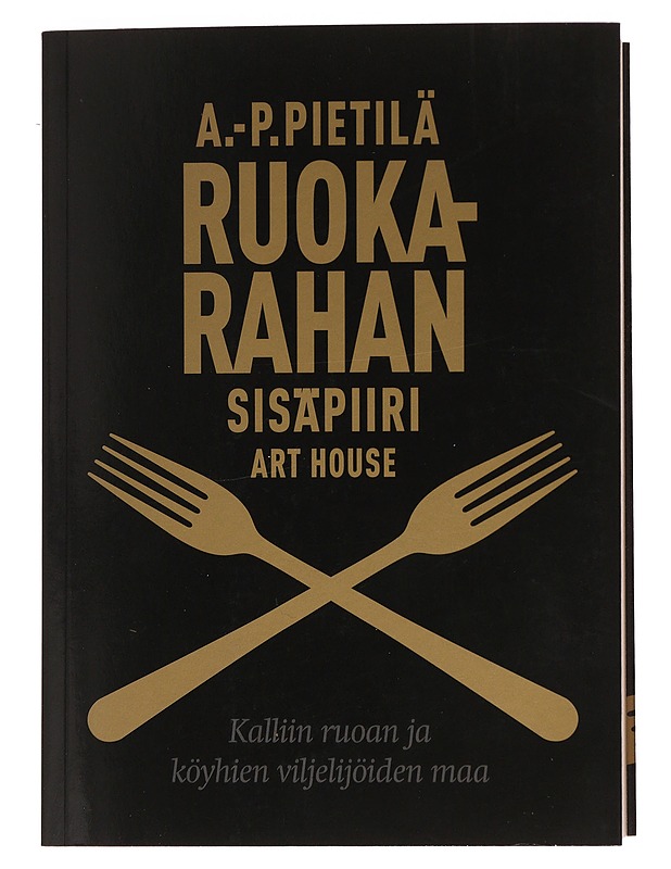 Ruokarahan sisäpiiri : kalliin ruoan ja köyhien viljelijöiden maa - Pietilä, A.-P. - Historiakirjat - 10105505258 - 0