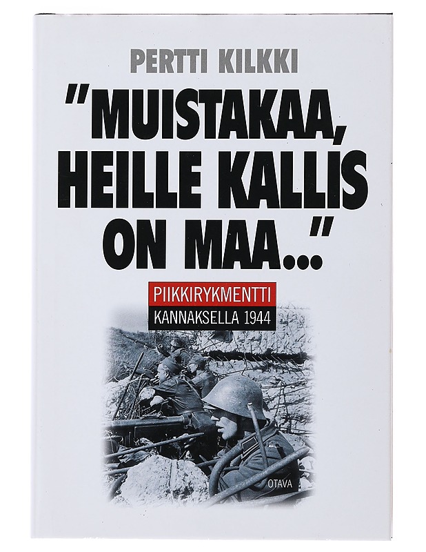 'Muistakaa, heille kallis on maa...' : Piikkirykmentti Kannaksella 1944 - Kilkki, Pertti - Historiakirjat - 10105505264 - 0