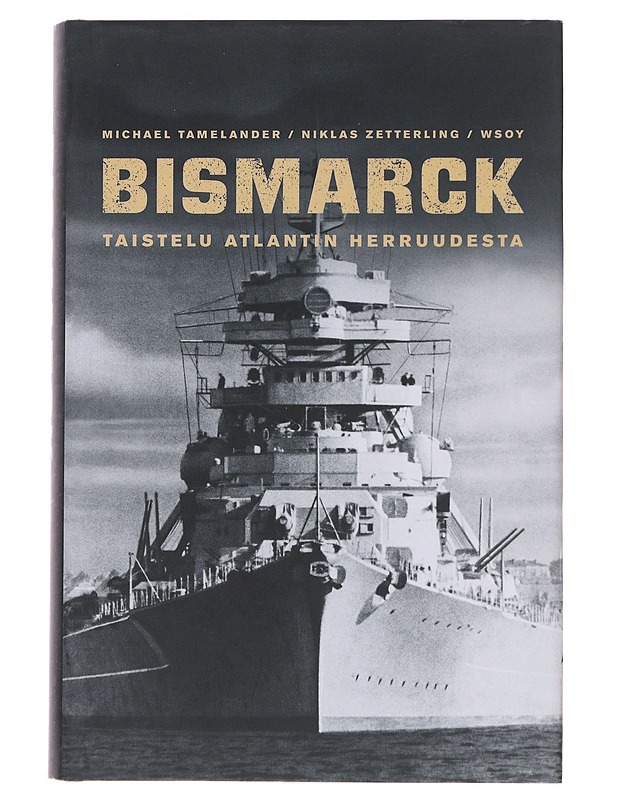 Bismarck : taistelu Atlantin herruudesta - Tamelander, Michael - Historiakirjat - 10105505296 - 0