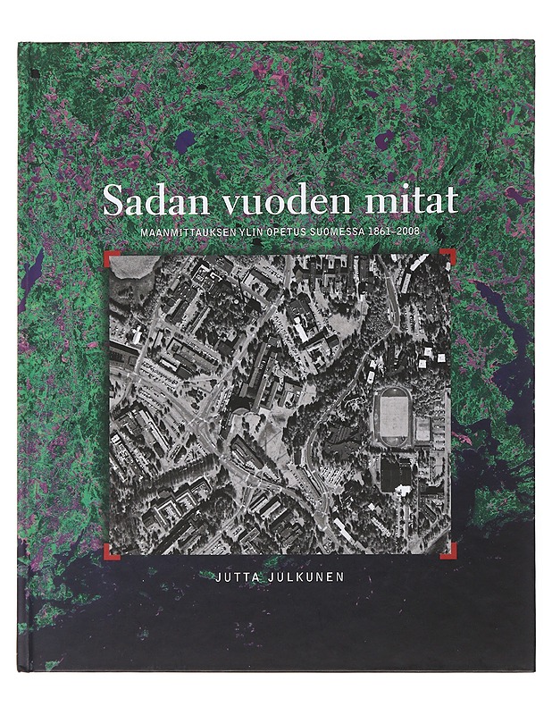 Sadan vuoden mitat : maanmittauksen ylin opetus Suomessa 1861-2008 - Julkunen, Jutta - Historiakirjat - 10105505306 - 0