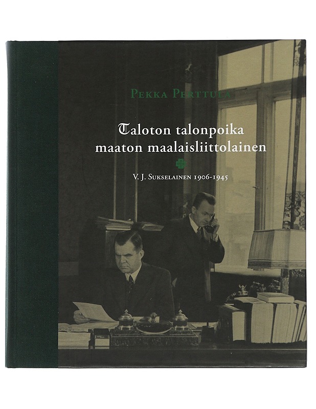 Taloton talonpoika - maaton maalaisliittolainen : V. J. Sukselainen 1906-1945 - Pekka Perttula - Elämäkerrat ja muistelmat - 10105505355 - 0