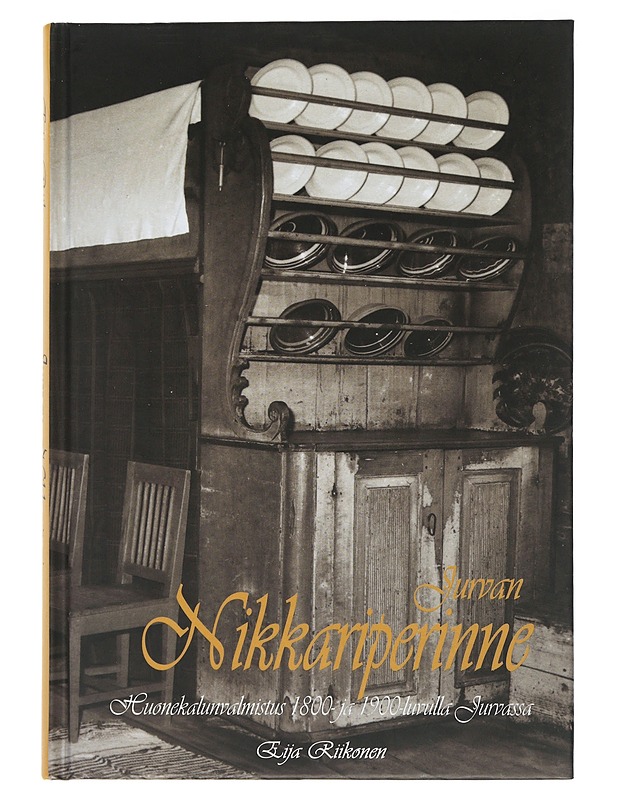 Jurvan nikkariperinne : huonekalunvalmistus 1800- ja 1900-luvulla Jurvassa - Riikonen, Eija - Tietokirjat ja oppaat - 10105505358 - 0