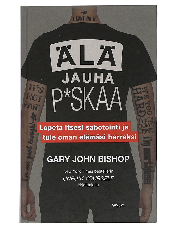 Älä jauha p*skaa : lopeta itsesi sabotointi ja tule oman elämäsi herraksi - Bishop, Gary John - Tietokirjat ja oppaat - 10105505373 - 0