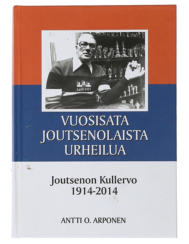 Vuosisata joutsenolaista urheilua / Joutsenon Kullervo 1914-2014 - Antti O. Arponen - Historiakirjat - 10105505394 - 0
