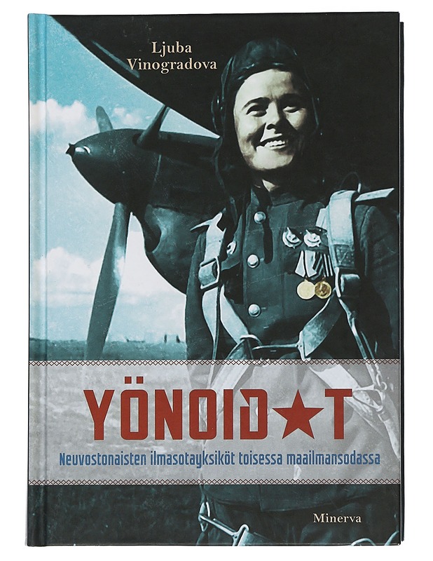 Yönoidat : neuvostonaisten ilmasotayksiköt toisessa maailmansodassa - Vinogradova, Ljuba - Elämäkerrat ja muistelmat - 10105505403 - 0