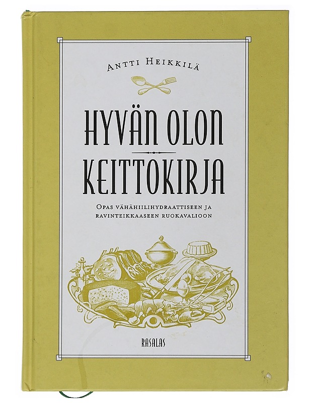 Hyvän olon keittokirja : opas vähähiilihydraattiseen ja ravinteikkaaseen ruokavalioon - Heikkilä, Antti - Ruokakirjat - 10105505540 - 0