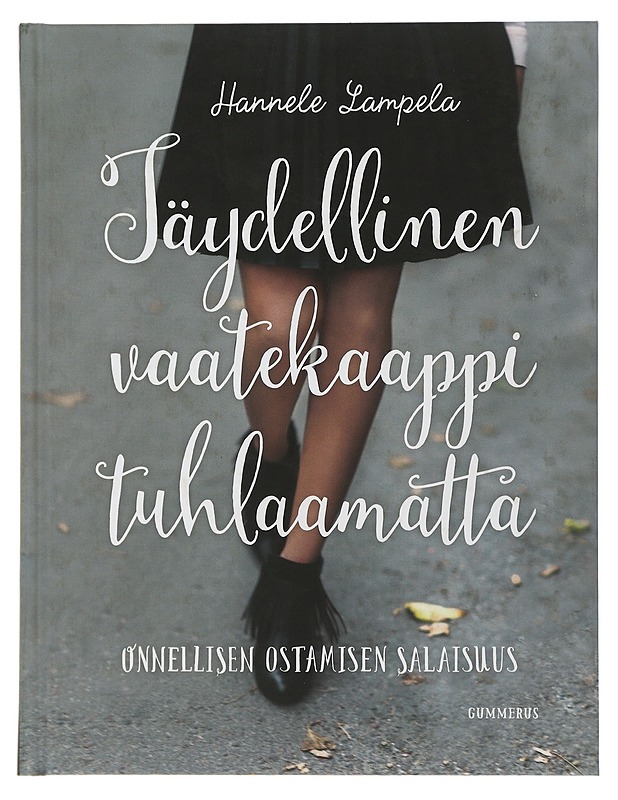 Täydellinen vaatekaappi tuhlaamatta : onnellisen ostamisen salaisuus - Lampela, Hannele - Harrastekirjat - 10105505573 - 0