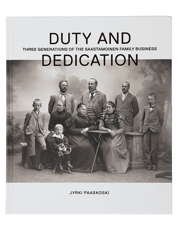 Duty and Dedication : Three generations of the Saastamoinen family business - Paaskoski, Jyrki - Historiakirjat - 10105505729 - 0