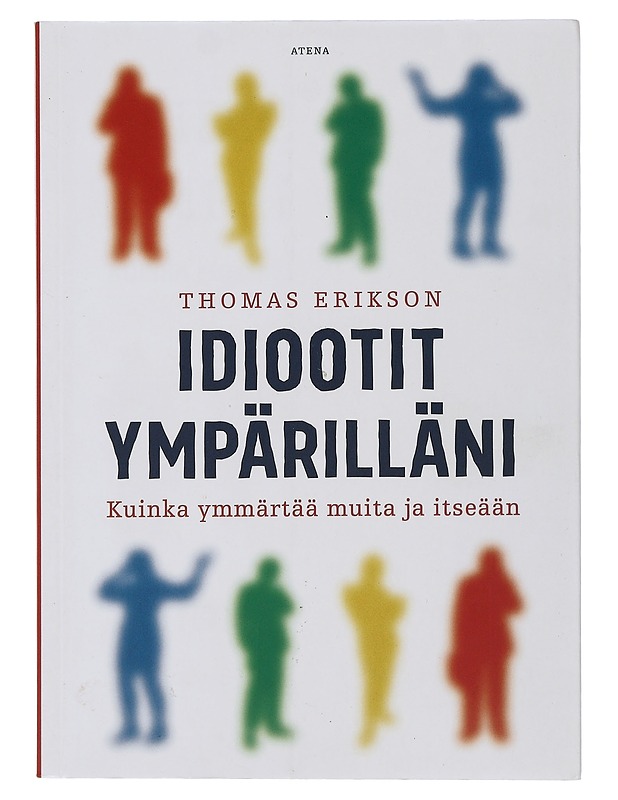 Idiootit ympärilläni : kuinka ymmärtää muita ja itseään - Erikson, Thomas - Tietokirjat ja oppaat - 10105505806 - 0