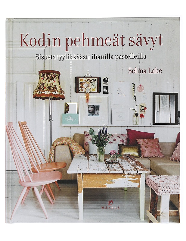 Kodin pehmeät sävyt : sisusta tyylikkäästi ihanilla pastelleilla - Lake, Selina - Kirja lahjaksi - 10105505835 - 0