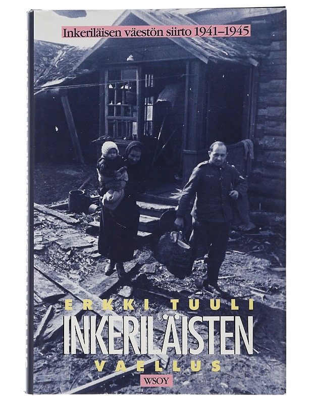 Inkeriläisten vaellus : inkeriläisen väestön siirto 1941-1945 - Erkki Tuuli - Historiakirjat - 10105505852 - 0