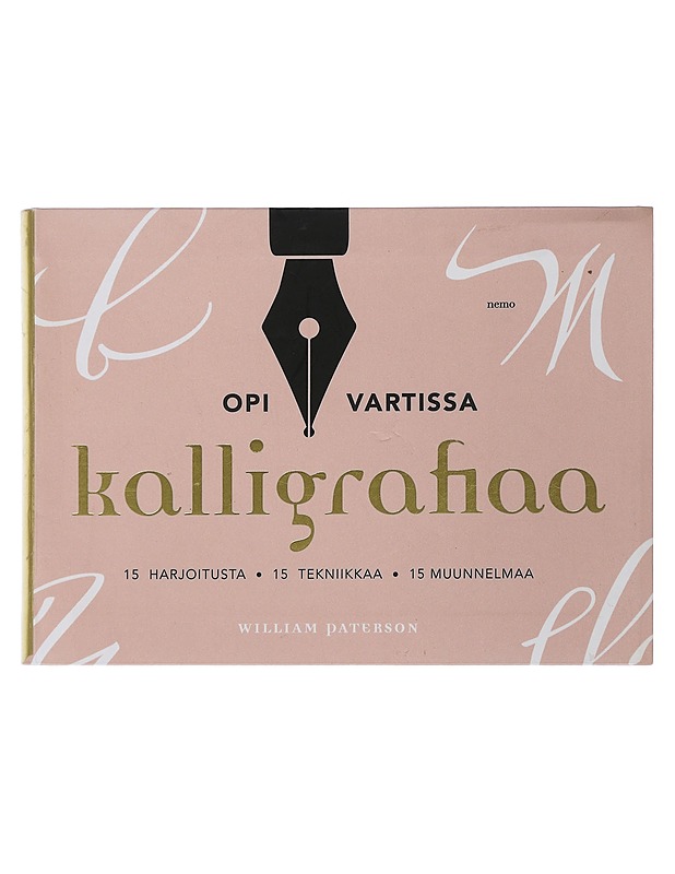 Opi vartissa kalligrafiaa : 15 harjoitusta, 15 tekniikkaa, 15 muunnelmaa - Paterson, William - Tietokirjat ja oppaat - 10105505910 - 0