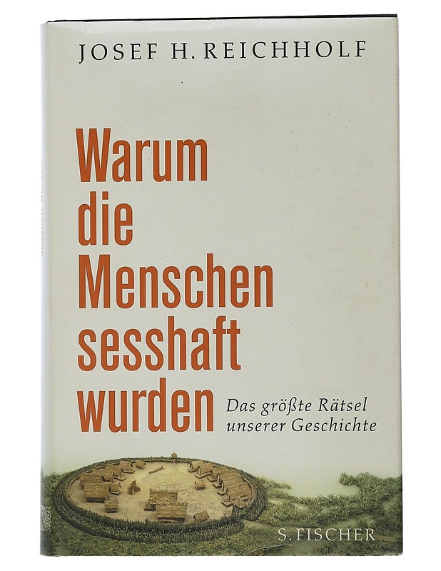 Warum die Menschen sesshaft wurden : das grösste Rätsel unserer Geschichte - Josef H. Reichholf - Historiakirjat - 10105505913 - 0