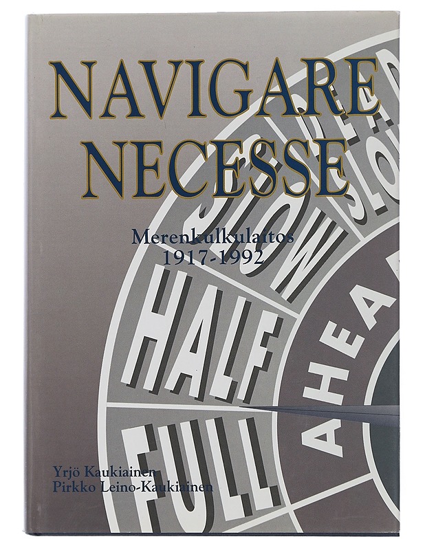 Navigare necesse : merenkulkulaitos 1917-1992 - Kaukiainen, Yrjö, Leino-Kaukiainen, Pirkko - Historiakirjat - 10105505927 - 0