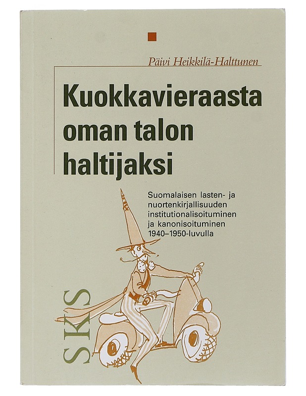 Kuokkavieraasta oman talon haltijaksi : suomalaisen lasten- ja nuortenkirjallisuuden institutionalisoituminen ja kanonisoituminen 1940-50-luvulla - Päivi Heikkilä-Halttunen - Historiakirjat - 10105506046 - 0