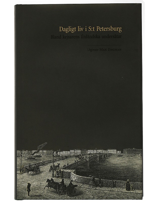 Dagligt liv i S:t Petersburg : bland kejsarens finländska undersåtar - Engman, Max - Historiakirjat - 10105506051 - 0