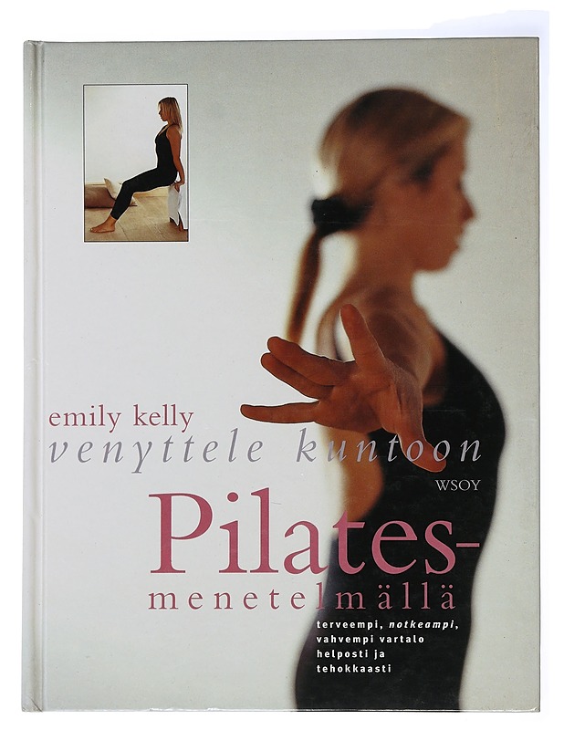 Venyttele kuntoon Pilates-menetelmällä - Kelly, Emily - Tietokirjat ja oppaat - 10105506066 - 0