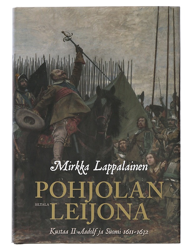 Pohjolan leijona : Kustaa II Adolf ja Suomi 1611-1632 - Mirkka Lappalainen - Elämäkerrat ja muistelmat - 10105506117 - 0