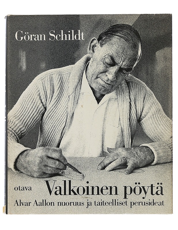 Valkoinen pöytä : Alvar Aallon nuoruus ja taiteelliset perusideat - Schildt, Göran - Elämäkerrat ja muistelmat - 10105506121 - 0
