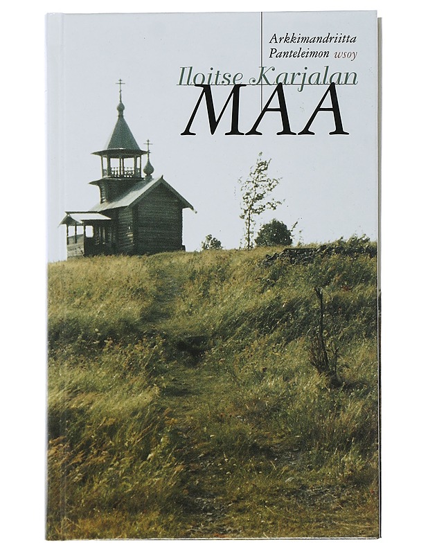 Iloitse Karjalan maa : kertomus kulttuuritaistelusta 1900-luvun alun Karjalassa - Arkkimandriitta Panteleimon - Tietokirjat ja oppaat - 10105506170 - 0