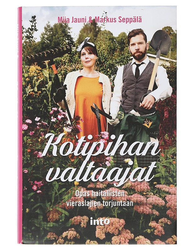 Kotipihan valtaajat : opas haitallisten vieraslajien torjuntaan - Jauni, Miia - Kirja lahjaksi - 10105506179 - 0