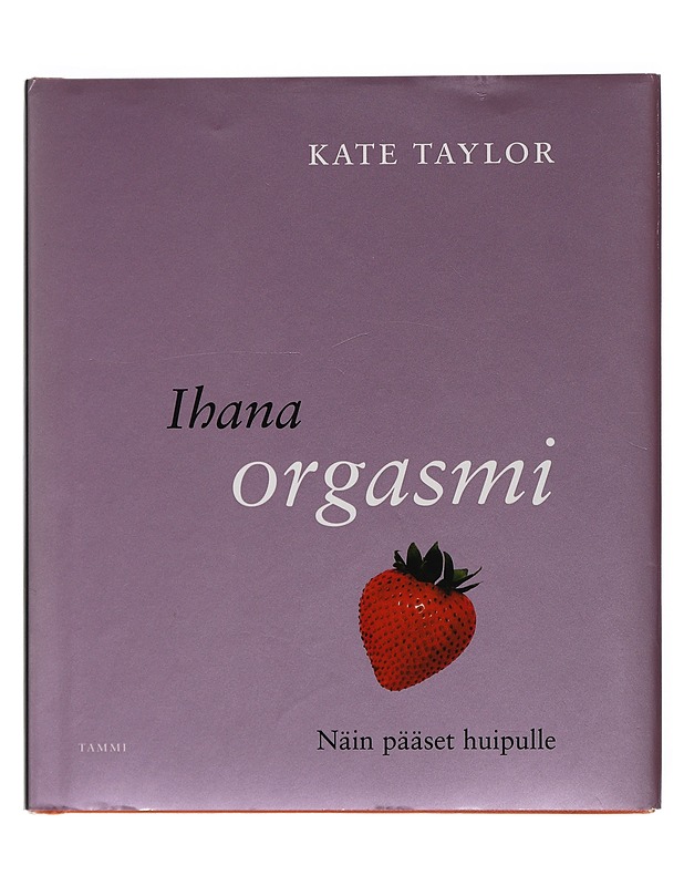 Ihana orgasmi : näin pääset huipulle - Taylor, Kate - Tietokirjat ja oppaat - 10105506194 - 0