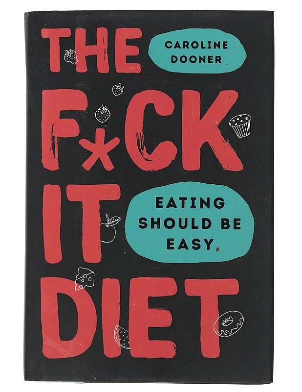 The f*ck it diet : eating should be easy - Caroline Dooner - Tietokirjat ja oppaat - 10105506235 - 0