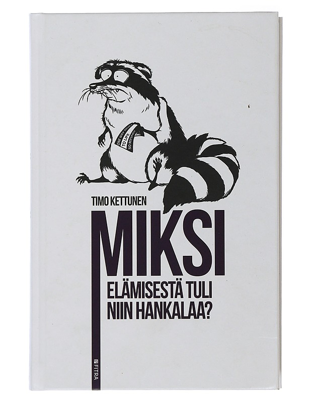 Miksi elämisestä tuli niin hankalaa? - Timo Kettunen - Tietokirjat ja oppaat - 10105506240 - 0