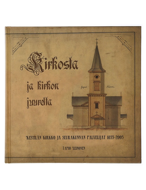 Kirkosta ja kirkon juurelta : Kestilän kirkko ja seurakunnan palvelijat 1855-2005 - Leinonen, Tapio - Historiakirjat - 10105506247 - 0