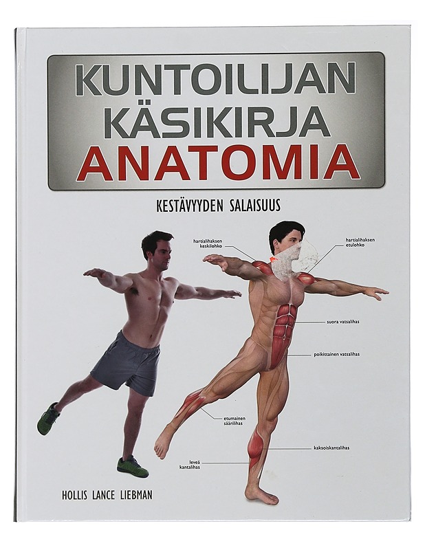 Kuntoilijan käsikirja : anatomia : kestävyyden salaisuus - Liebman, Hollis Lance - Tietokirjat ja oppaat - 10105506249 - 0