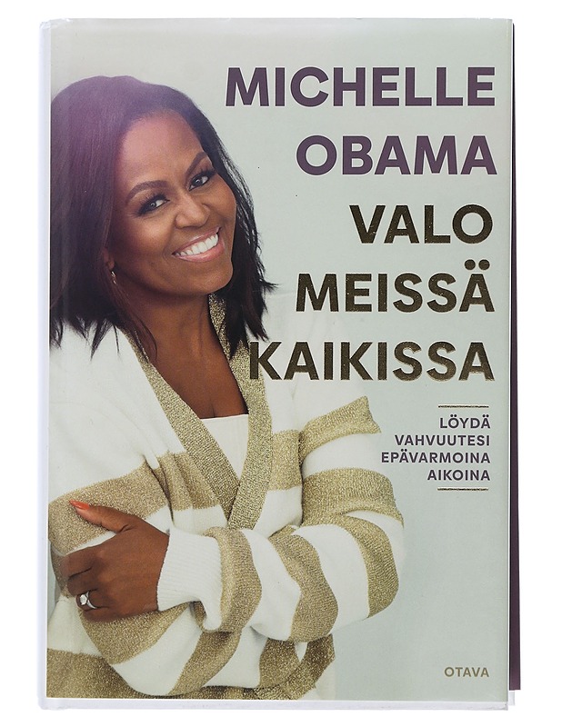 Valo meissä kaikissa : löydä vahvuutesi epävarmoina aikoina - Obama, Michelle - Elämäkerrat ja muistelmat - 10105506291 - 0