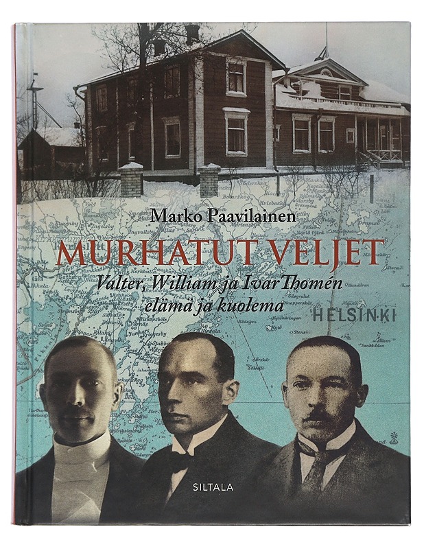 Murhatut veljet : Valter, William ja Ivar Thomén elämä ja kuolema - Marko Paavilainen - Tietokirjat ja oppaat - 10105506369 - 0
