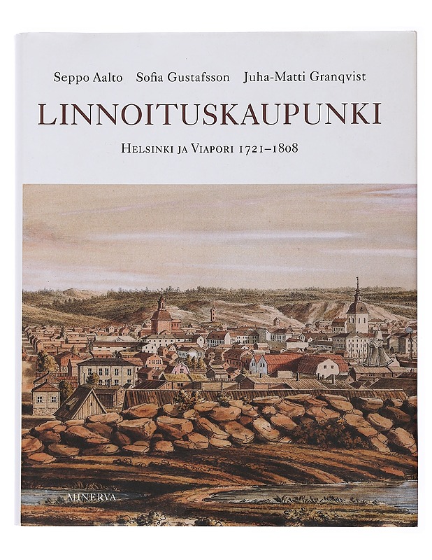 Linnoituskaupunki : Helsinki ja Viapori 1721-1808 - Aalto, Seppo - Historiakirjat - 10105506378 - 0