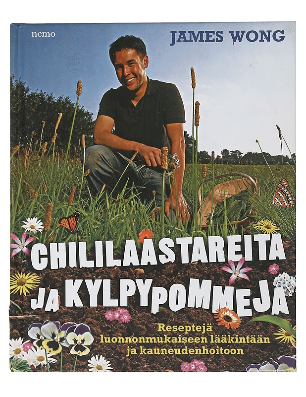 Chililaastareita ja kylpypommeja : reseptejä luonnonmukaiseen lääkintään ja kauneudenhoitoon - Wong, James - Tietokirjat ja oppaat - 10105506434 - 0