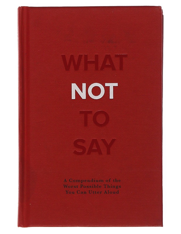 What Not To Say - Kirja lahjaksi - 10105506672 - 0