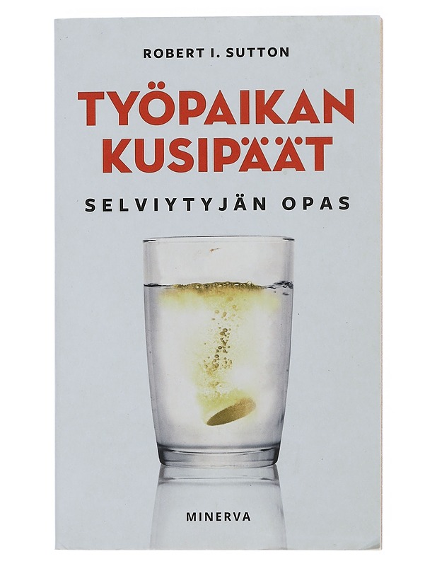 Työpaikan kusipäät : selviytyjän opas - Sutton, Robert I. - Tietokirjat ja oppaat - 10105506679 - 0