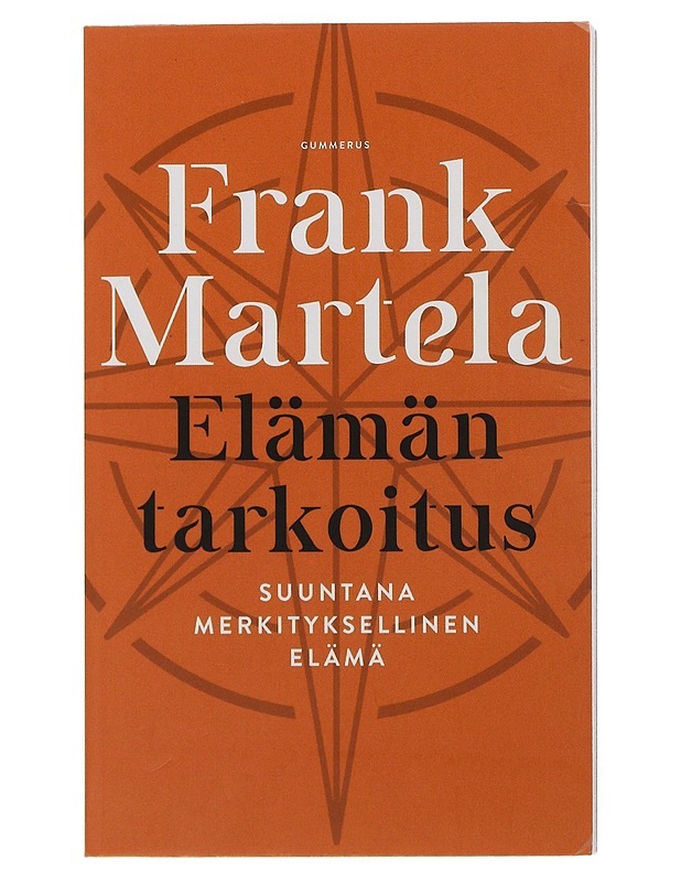 Elämän tarkoitus : suuntana merkityksellinen elämä - Martela, Frank - Tietokirjat ja oppaat - 10105506696 - 0