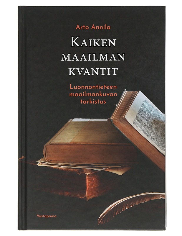 Kaiken maailman kvantit : luonnontieteen maailmankuvan tarkistus - Arto Annila - Romaanit ja novellit - 10105506845 - 0