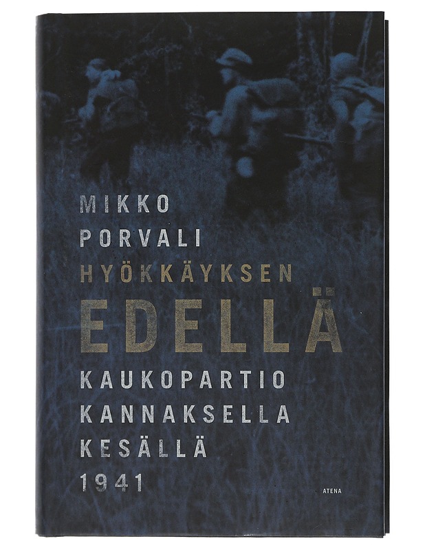 Hyökkäyksen edellä : kaukopartio Kannaksella kesällä 1941 - Porvali, Mikko - Elämäkerrat ja muistelmat - 10105506872 - 0