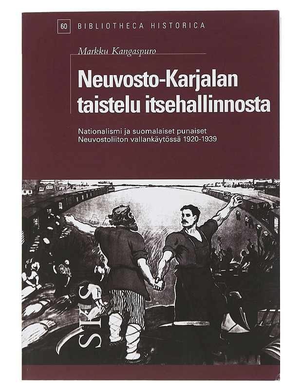 Neuvosto-Karjalan taistelu itsehallinnosta : nationalismi ja suomalaiset punaiset Neuvostoliiton vallankäytössä vuosina 1920-1939 - Markku Kangaspuro  - Tietokirjat ja oppaat - 10105506879 - 0