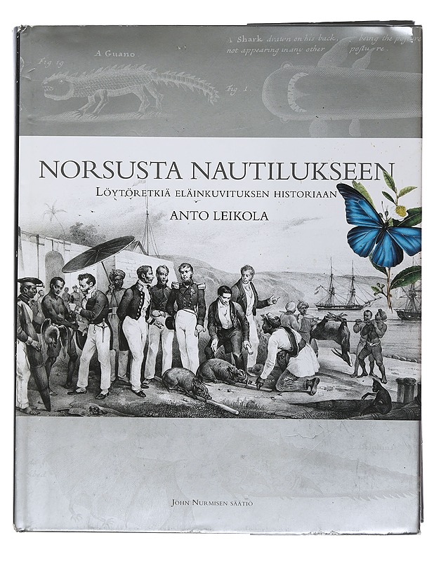 Norsusta nautilukseen : löytöretkiä eläinkuvituksen historiaan - Leikola, Anto - Historiakirjat - 10105506911 - 0