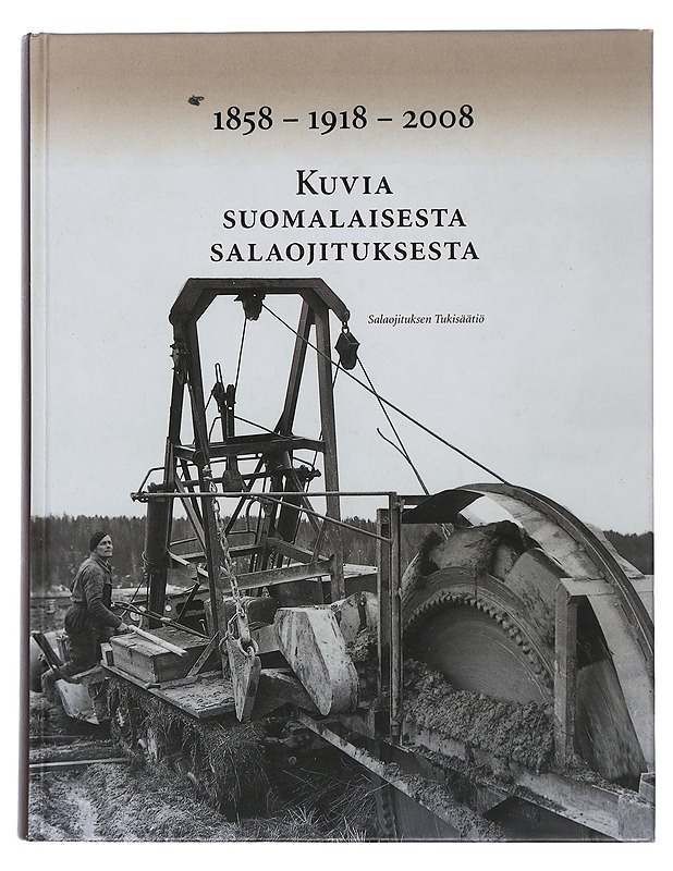 1858 - 1918 - 2008 : Kuvia suomalaisesta salaojituksesta - Saavalainen, Juhani - Historiakirjat - 10105506927 - 0