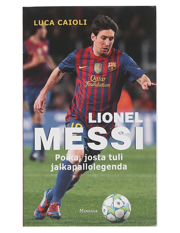 Messi : poika, josta tuli legenda - Caioli, Luca - Elämäkerrat ja muistelmat - 10105506933 - 0